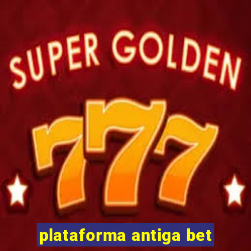 plataforma antiga bet